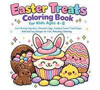 Easter Treats Coloring Book for Kids Ages 4-8: Cute Bunny Cupcakes, Chocolate Eggs, Candy & Sweet Food Pages | Bold and Easy Designs for Fun, Relaxing Coloring