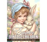 Easter Vintage Children Coloring Book: Inspirational Coloring Pages with Charming Old-Fashioned Holiday Scenes for All Ages Calm Focus and Creative Fun