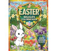 EASTER WILDLIFE - COLORING BOOK: North American Animals, Easter Eggs, Spring Nature Scenes, Wildlife Habitats for Kids
