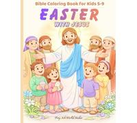 “Easter with Jesus - Bible Coloring Book for Kids 5-9”: Fun and Faith-Filled Easter Activities, Sunday School, Bible Stories, and Holiday Coloring Pages for Children.