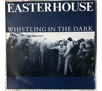 Easterhouse - Whistling In The Dark