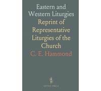Eastern and Western Liturgies: Reprint of Representative Liturgies of the Church