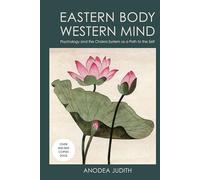 Eastern Body, Western Mind: Psychology and the Chakra System As a Path to the Self