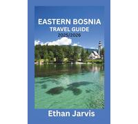 EASTERN BOSNIA TRAVEL GUIDE 2025/2026: Traveling Eastern Bosnia: A Guide to Višegrad, Tuzla, Srebrenica, and Beyond (The Traveler's Companion)