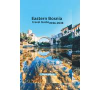 Eastern Bosnia Travel Guide 2026-2028: Drina River Region, Mountain Roads, Food Culture & Safety Essentials.