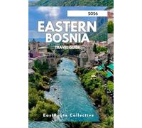 EASTERN BOSNIA TRAVEL GUIDE 2026: Discover Quiet Towns, Wild Landscapes & Local Traditions