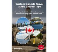 Eastern Canada Travel Guide & Road Trips 2026: A Local-Style Guide to Scenic Drives, Coastal Routes, National Parks, Hidden Towns, and Smart Travel Planning