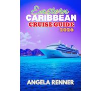 Eastern Caribbean Cruise Guide 2026: A Simple Guide to Planning, Budgeting, Exploring Ports of Call, and Choosing Shore Excursions (Top Notch Cruising Companion)