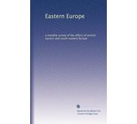 Eastern Europe: a monthly survey of the affairs of central, eastern and south-eastern Europe: Volume 1