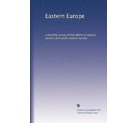 Eastern Europe: a monthly survey of the affairs of central, eastern and south-eastern Europe: Volume 4
