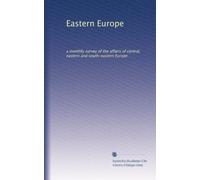Eastern Europe: a monthly survey of the affairs of central, eastern and south-eastern Europe: Volume 5