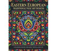EASTERN EUROPE Folk Art Coloring Book for Kids, Teens and Adults / Explore & Color: Stress-Relief, Mindful Patterns & Relaxing European Ethnic Designs ... for Art Lovers / 40 Pages to Color & Enjoy