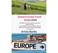 Eastern Europe Travel Guide 2026: East Europe 2026: The Most Up-to-Date Guide to Central & Eastern Europe Your Passport to Culture, Hidden Gems & Authentic Journeys, Including Guide Maps and Pictures