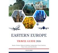 EASTERN EUROPE TRAVEL GUIDE 2026: Russia, Ukraine, Belarus & Moldova: Independent Travel, Borders, Visas, Costs, and Daily Reality