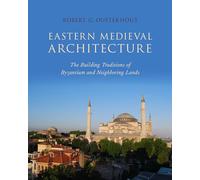 Eastern Medieval Architecture: The Building Traditions of Byzantium and Neighboring Lands (Onassis Series in Hellenic Culture)