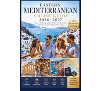 Eastern Mediterranean Cruise Guide 2026-2027: Greece, Turkey & Adriatic Ports, Best Itineraries, Shore Excursions, Maps & Travel Tips