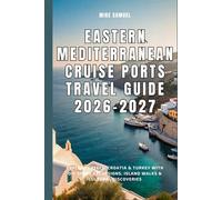 Eastern Mediterranean Cruise Ports Travel Guide 2026-2027: Explore Greece, Croatia & Turkey with DIY Shore Excursions, Island Walks & Cultural Discoveries (European Travel books & Christmas Guides)