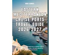 Eastern Mediterranean Cruise Ports Travel Guide 2026-2027: Explore Greece, Croatia & Turkey with DIY Shore Excursions, Island Walks & Cultural Discoveries (European Travel books & Christmas Guides)