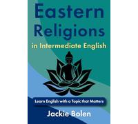 Eastern Religions in Intermediate English: Learn English with a Topic that Matters (Intermediate English Vocabulary & Reading Comprehension)