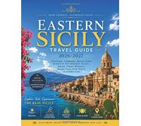 Eastern Sicily Travel Guide 2026-2027: Syracuse, Taormina, Mount Etna, Ragusa & the Baroque Valley: Beaches, Volcano Adventures, Baroque Towns, Food, Wine & Local Hidden Gems.