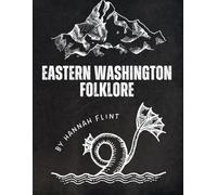 Eastern Washington Folklore: Tales and Myths Around Spokane and Other Regions (United States Folklore)