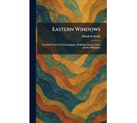 Eastern Windows: An Artist's Notes of Travel in Japan, Hokkaido, Korea, China and the Philippines