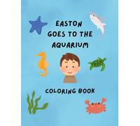 Easton Goes To The Aquarium Coloring Book