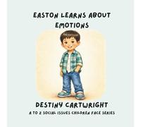 Easton Learns About Emotions: “Learning About Feelings and How to Stay Calm” (A to Z Social Issues Children Face)