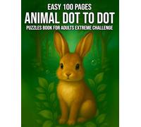 Easy 100 pages Animals Dot To Dot Puzzles Book For adults Extreme Challenge: A Fun and Challenging Collection of 100 Dot-to-Dot Animal Puzzles for Adults Seeking Cognitive Stimulation and Relaxation