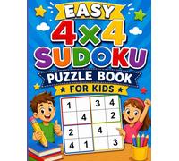 Easy 4x4 Sudoku Puzzle Book for Kids: 50 Fun and Beginner-Friendly Sudoku Puzzles to Build Logic, Focus, and Problem-Solving Skills