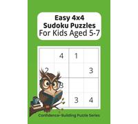 Easy 4x4 Sudoku Puzzles for Kids Ages 5-7: Easy 4x4 Sudoku for Kids Ages 5-7 | Confidence-Building Logic Puzzles | Part of the Confidence-Building ... | (Kids' Sudoku Learning Series for Ages 4-9)