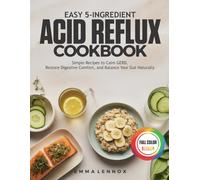 Easy 5-Ingredient Acid Reflux Cookbook: Simple Recipes to Calm GERD, Restore Digestive Comfort, and Balance Your Gut Naturally