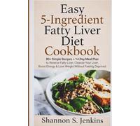 EASY 5-INGREDIENT FATTY LIVER DIET COOKBOOK: 80+ Simple Recipes + 14-Day Meal Plan to Reverse Fatty Liver, Cleanse Your Liver, Boost Energy & Lose Weight without Feeling Deprived
