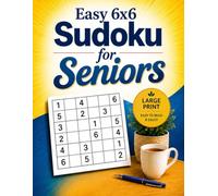 Easy 6x6 Sudoku for Seniors: 100 Beginner-Friendly Large Print Sudoku Puzzles with Clear 6x6 Grids and Solutions