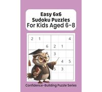 Easy 6x6 Sudoku Puzzles for Kids Ages 6-8: Easy 6x6 Sudoku for Kids Ages 6-8 | Confidence-Building Logic Activity Book, Thinking Puzzles for Growing ... (Kids' Sudoku Learning Series for Ages 4-9)
