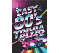 Easy 80's Trivia Crossword Puzzles: Test Your Eighties Knowledge! | 6x9, 120 Pages | 60 Fun Eighties Themed Crossword Puzzles | Solutions Included