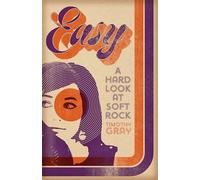 Easy: A Hard Look at Soft Rock (New American Canon)