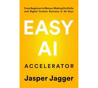 EASY AI ACCELERATOR: From Beginner to Money Making Portfolio and Digital Creator Business in 30 Days