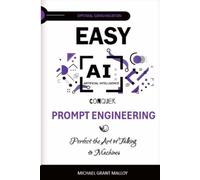 EASY AI Conquer Prompt Engineering: Perfect the Art of Talking to Machines