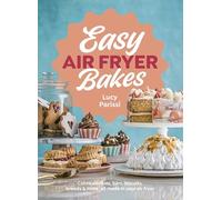 Easy Air Fryer Bakes: Cakes, cookies, bars, biscuits, breads & more, all made in your air fryer