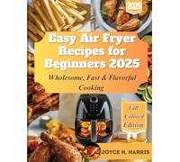 Easy Air Fryer Recipes for Beginners: Wholesome, Fast & Flavorful Cooking