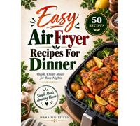 Easy Air Fryer Recipes for Dinner: Crispy and Flavor-Packed Meals for Easy Weeknight Dinners