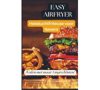 Easy Airfryer Heteluchtfriteuse voor tieners: 5-ingrediëntenrecepten die iedereen kan maken: Het makkelijke kookboek voor jongeren - snel, lekker en ... de airfryer (Geweldig cadeau voor tieners)