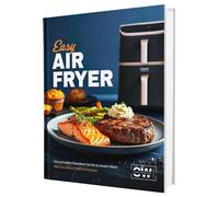 Easy Airfryer: Von schnellen Klassikern bis hin zu neuen Ideen | Für alle mit wenig Zeit - Alles aus deiner Heißluftfritteuse - Das Kochbuch