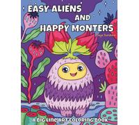 Easy Aliens & Happy Monsters | A Big Line Art Coloring Book: Bold Outlines and Simple Shapes for Preschoolers and Toddlers: 30 Fun Space Creatures and Imaginative Plants for Little Hands to Color