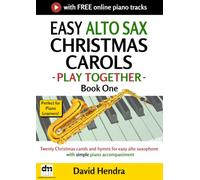 Easy Alto Sax Christmas Carols - Play Together - Book One: Twenty Christmas carols and hymns for easy alto saxophone with simple piano accompaniment