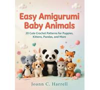 Easy Amigurumi Baby Animals: 20 Cute Crochet Patterns for Puppies, Kittens, Pandas, and More