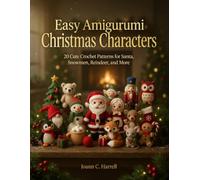 Easy Amigurumi Christmas Characters: 20 Cute Crochet Patterns for Santa, Snowmen, Reindeer, and More