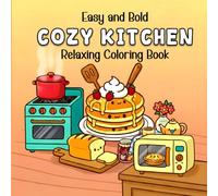 Easy and Bold Cozy Kitchen Relaxing Coloring Book: Bold, Easy-to-Color Kitchen Scenes for Stress Relief, Calm, and Cozy Home Moments for Adult, Teen and Kids