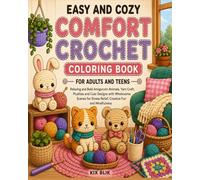Easy and Cozy Comfort Crochet Coloring Book for Adults and Teens: Relaxing and Bold Amigurumi Animals, Yarn Craft, Plushies and Cute Designs with ... Stress Relief, Creative Fun and Mindfulness